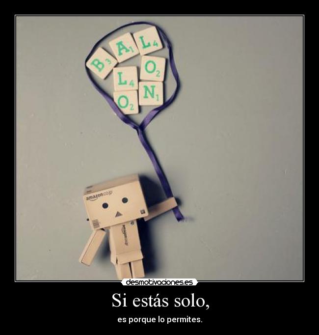 Si estás solo, -