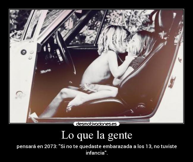 Lo que la gente - pensará en 2073: Si no te quedaste embarazada a los 13, no tuviste infancia.