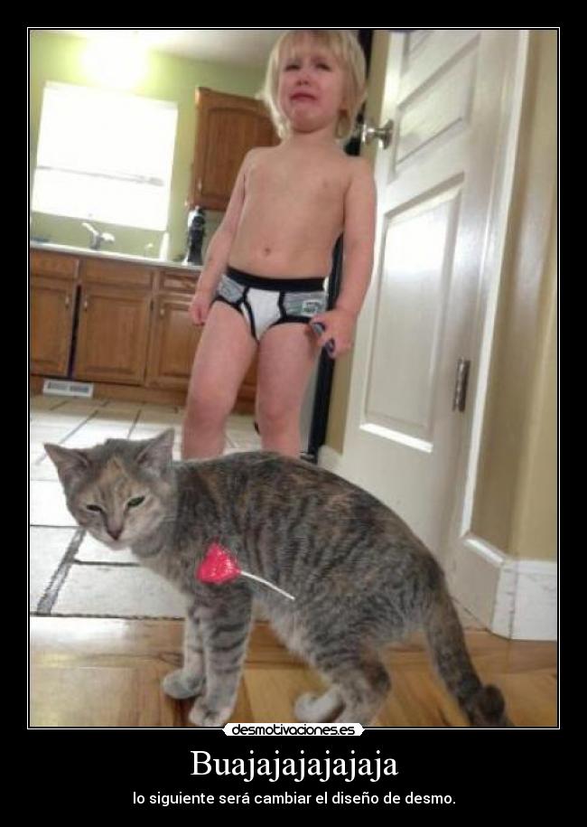 Buajajajajajaja - lo siguiente será cambiar el diseño de desmo.