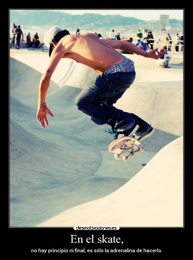 En el skate, -