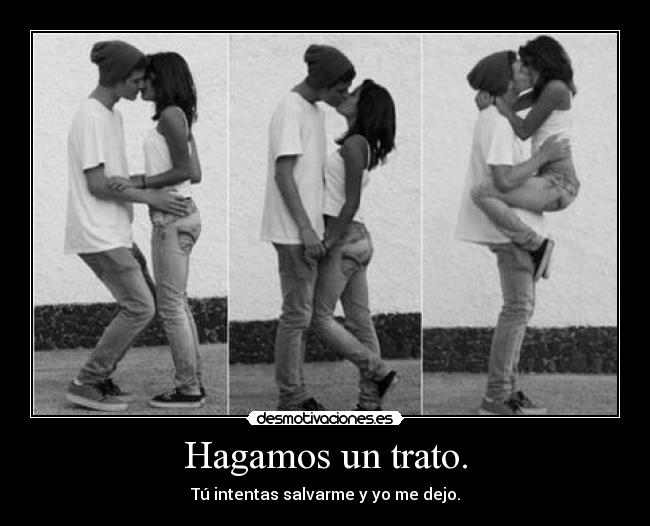 Hagamos un trato. -
