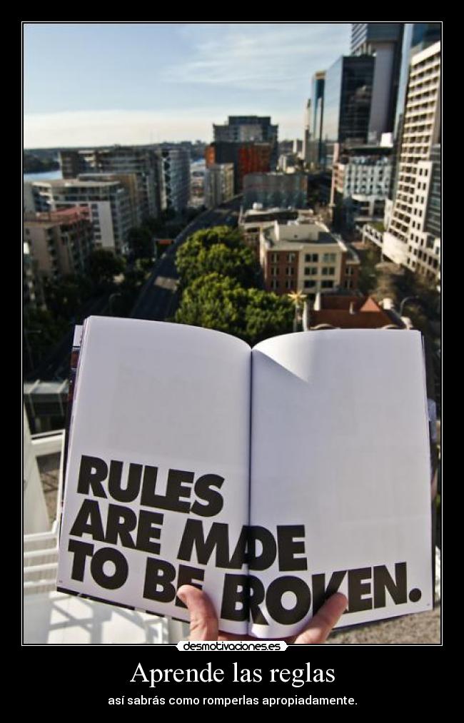 Aprende las reglas - así sabrás como romperlas apropiadamente.