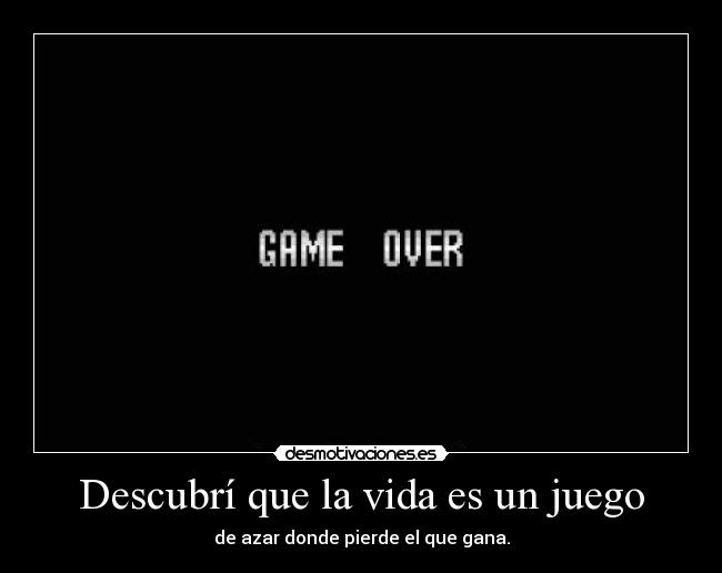 Descubrí que la vida es un juego -