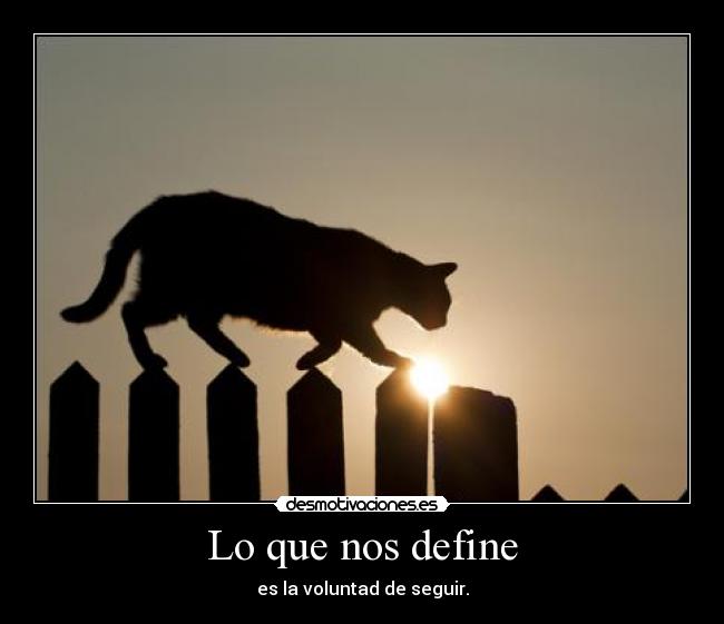 Lo que nos define - es la voluntad de seguir.