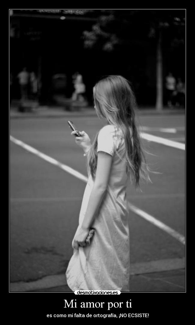 Mi amor por ti - es como mi falta de ortografía, ¡NO ECSISTE!