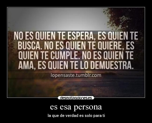 es esa persona - la que de verdad es solo para ti