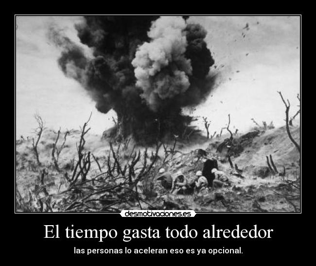 El tiempo gasta todo alrededor - las personas lo aceleran eso es ya opcional.
