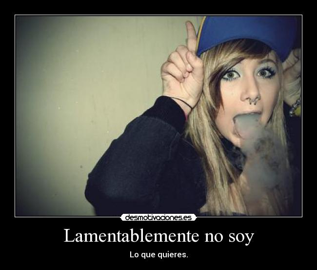 Lamentablemente no soy - Lo que quieres.