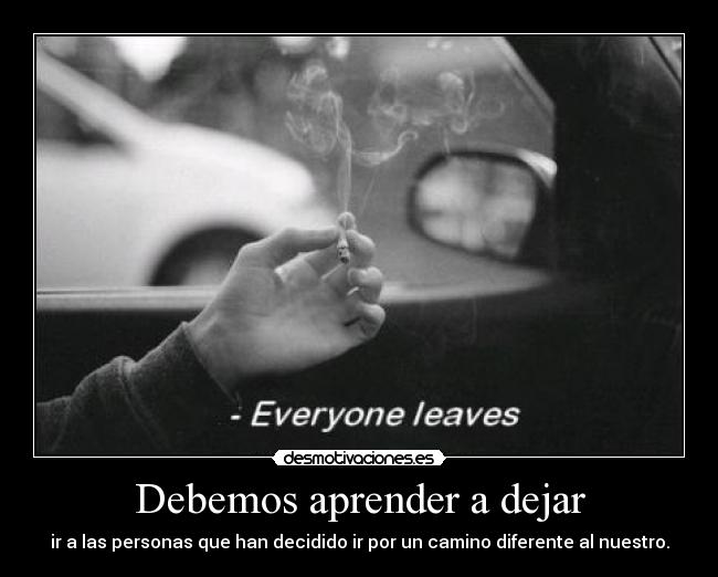 Debemos aprender a dejar - ir a las personas que han decidido ir por un camino diferente al nuestro.