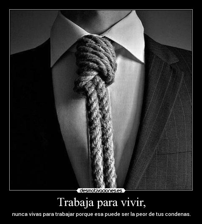 Trabaja para vivir, - 