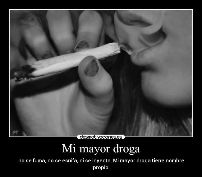 Mi mayor droga -