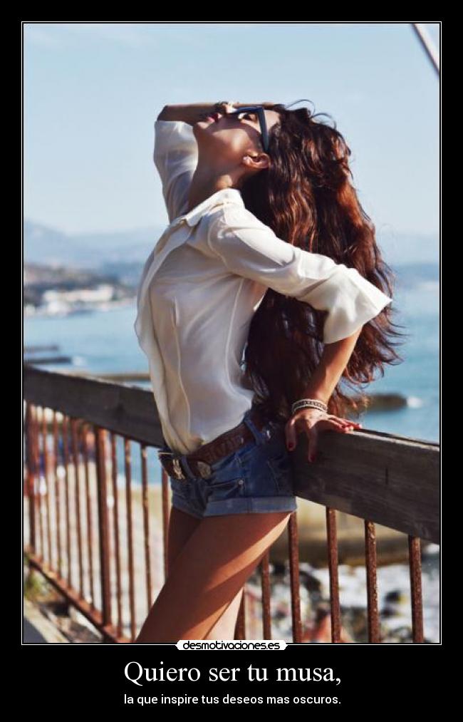 Quiero ser tu musa, -