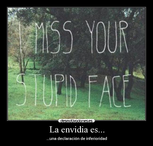La envidia es... - ...una declaración de inferioridad