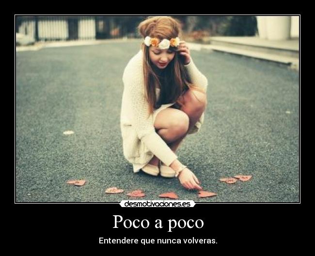 Poco a poco - Entendere que nunca volveras.