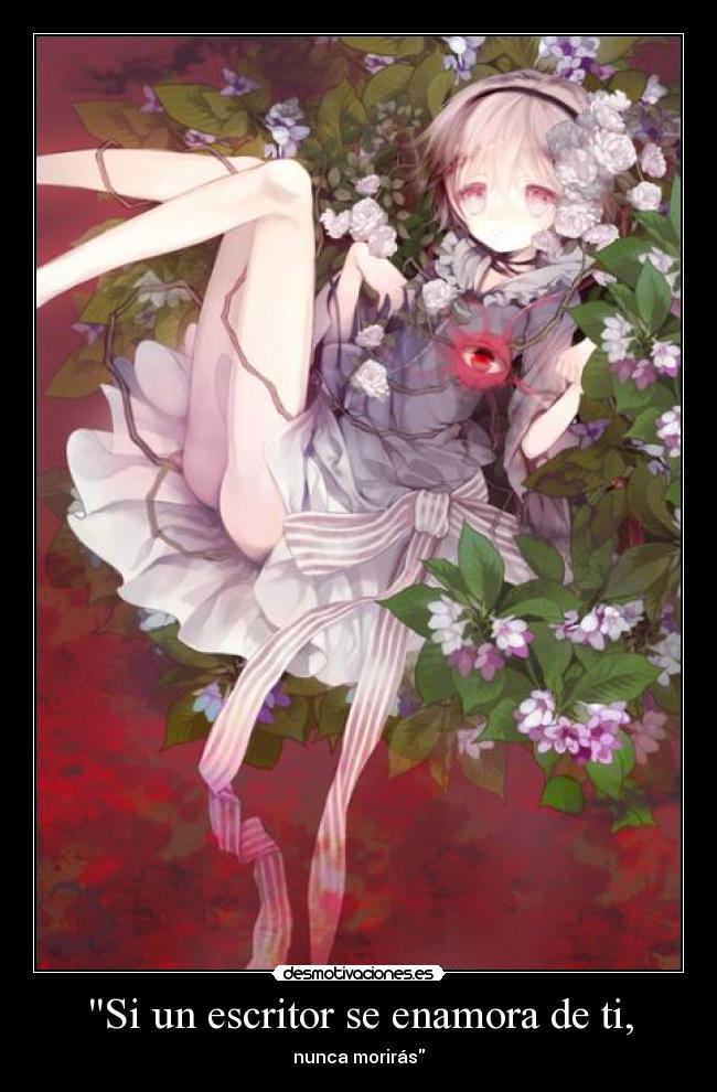 Si un escritor se enamora de ti, - nunca morirás