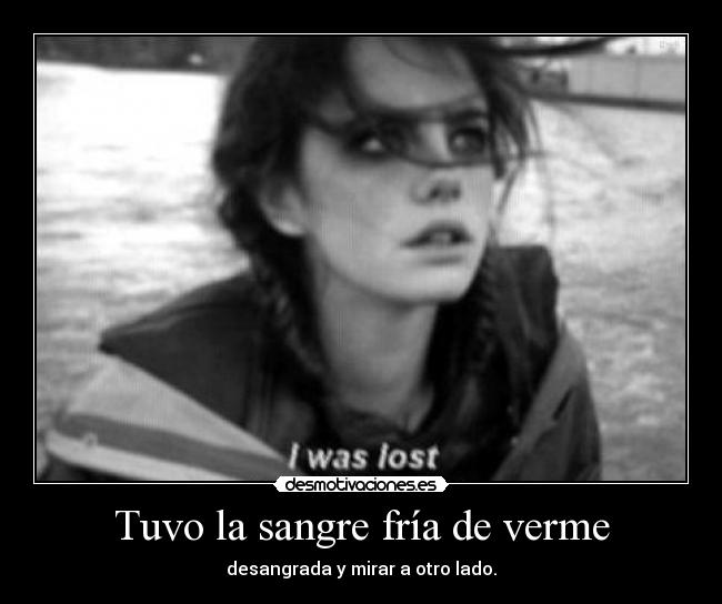 Tuvo la sangre fría de verme - 