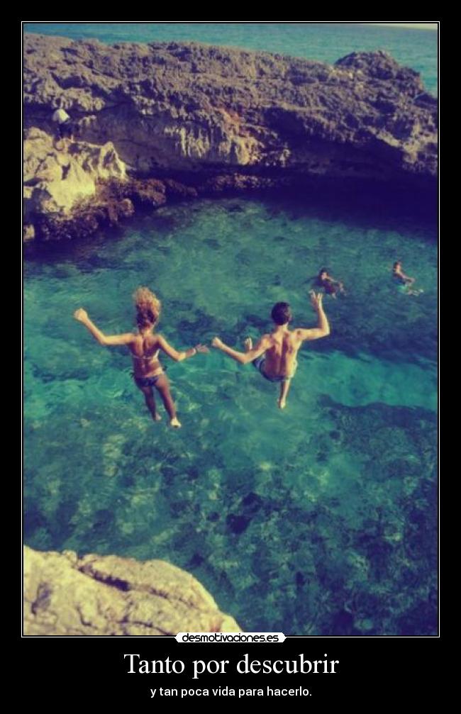 Tanto por descubrir - y tan poca vida para hacerlo.