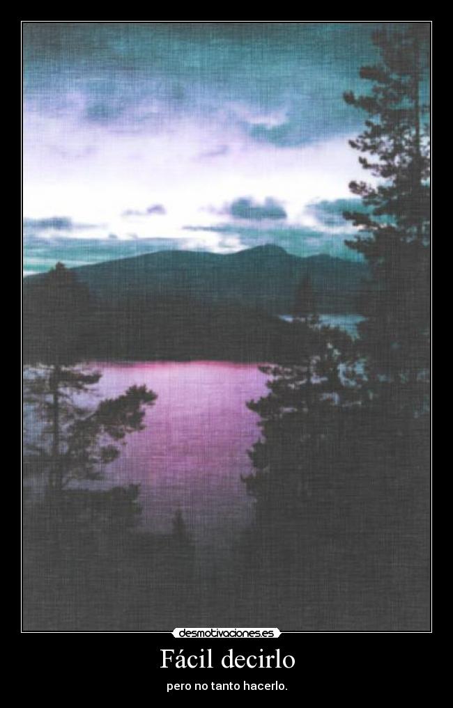 Fácil decirlo - pero no tanto hacerlo.
