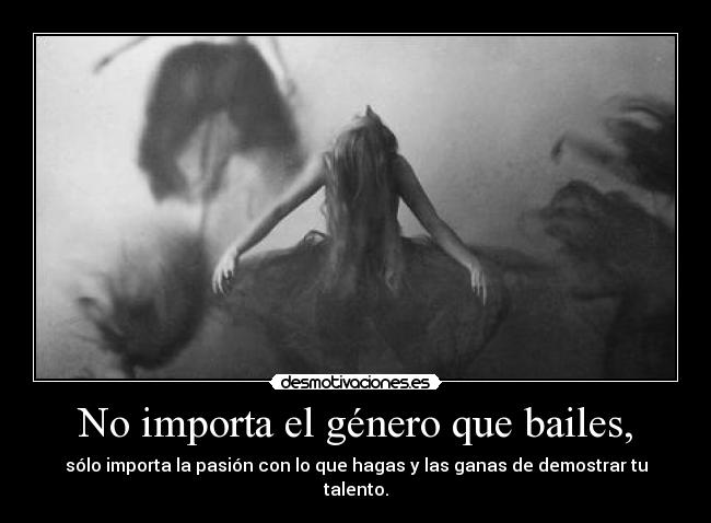 No importa el género que bailes, - 