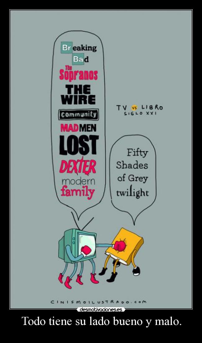 Todo tiene su lado bueno y malo. -