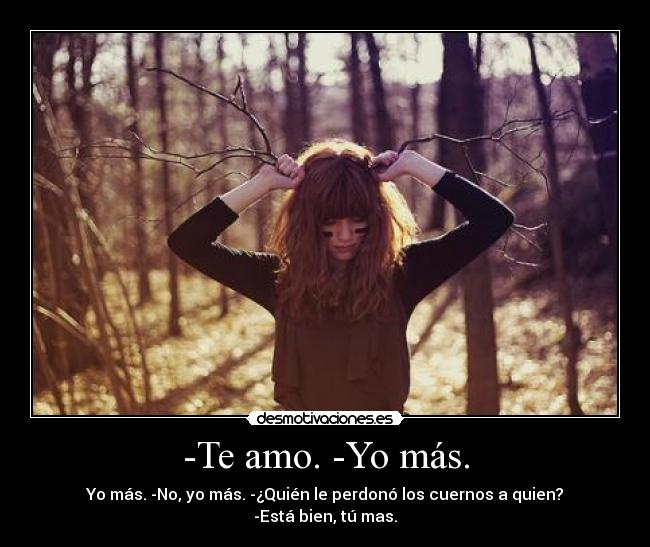 -Te amo. -Yo más. -