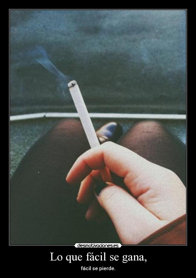 Lo que fácil se gana, -