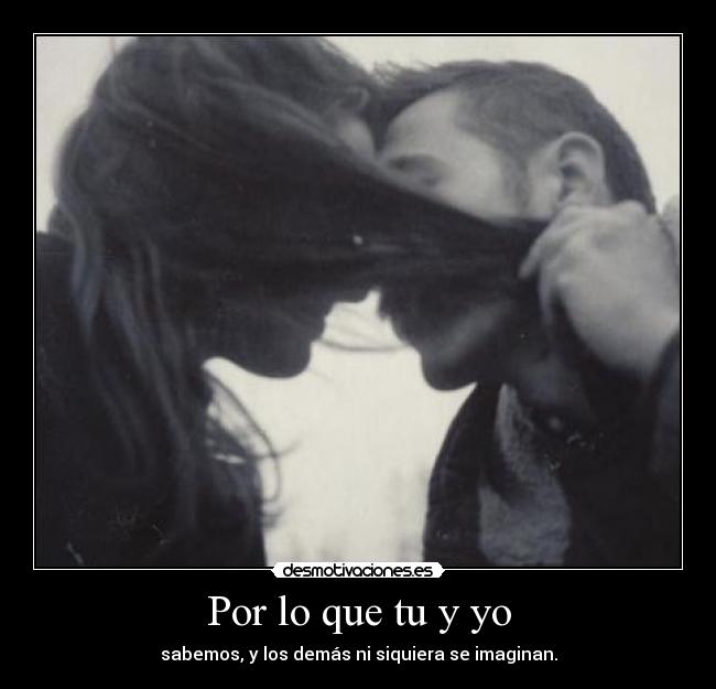 Por lo que tu y yo -