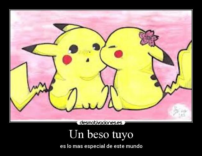 Un beso tuyo - es lo mas especial de este mundo