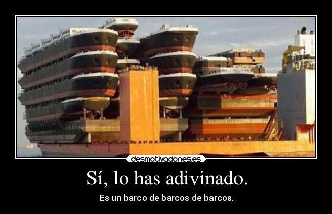 Sí, lo has adivinado. - 