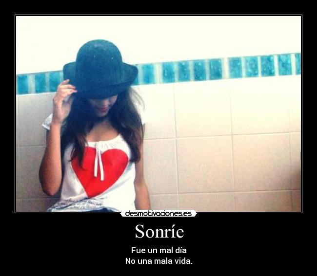 Sonríe - Fue un mal día
No una mala vida.