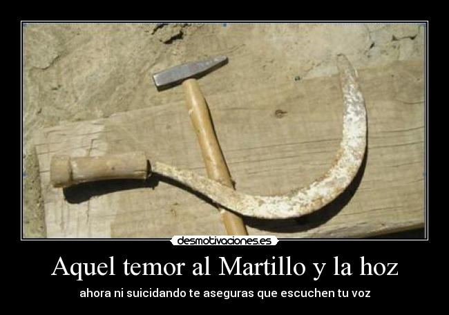 Aquel temor al Martillo y la hoz - ahora ni suicidando te aseguras que escuchen tu voz