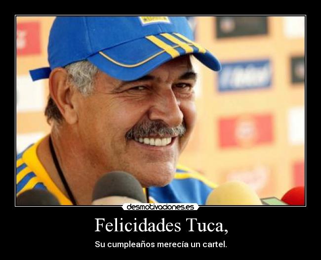 Felicidades Tuca, - 