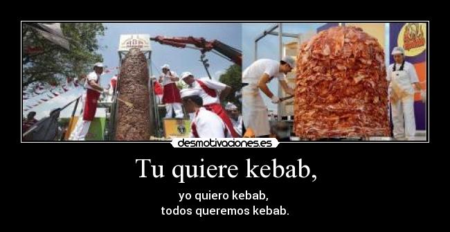Tu quiere kebab, -