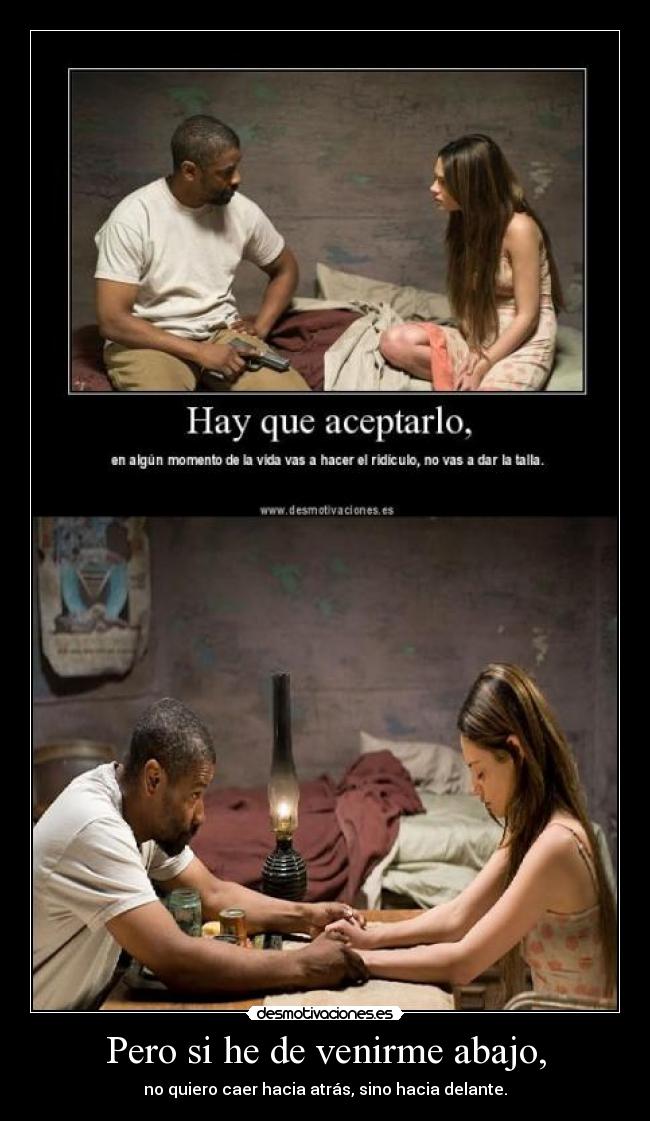 Pero si he de venirme abajo, - 