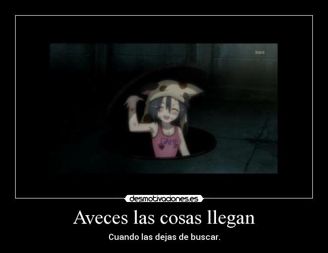 Aveces las cosas llegan - Cuando las dejas de buscar.