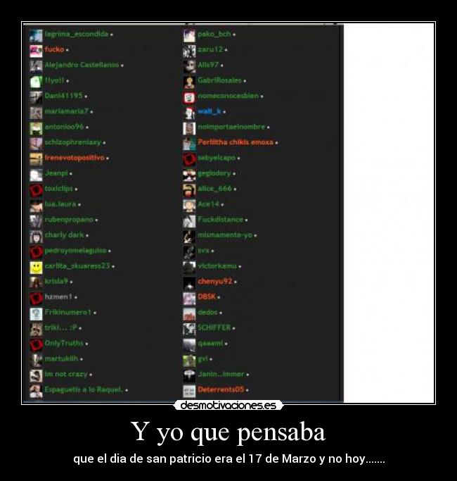 Y yo que pensaba - que el dia de san patricio era el 17 de Marzo y no hoy.......