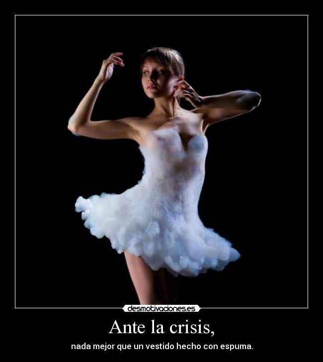 Ante la crisis, - nada mejor que un vestido hecho con espuma.