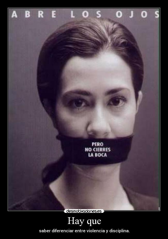 Hay que - saber diferenciar entre violencia y disciplina.