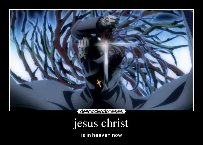 carteles anime hellsing ultimate jesus chrit heaven now espanol jesucristo este cielo ahor desmotivaciones