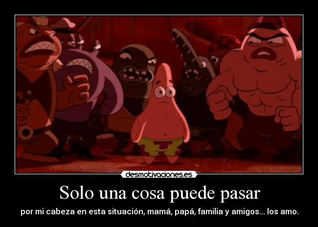 Solo una cosa puede pasar -