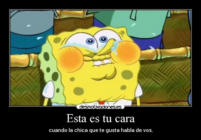 carteles bob esponja lachicaquetegusta tucara gustos amor desmotivaciones