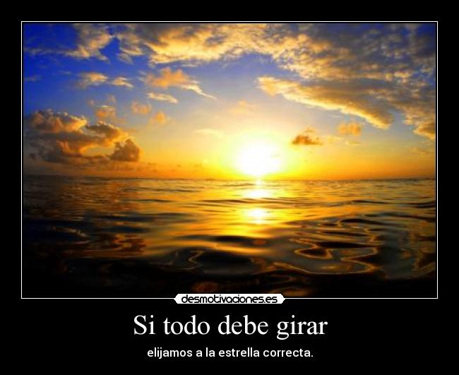 Si todo debe girar - elijamos a la estrella correcta.