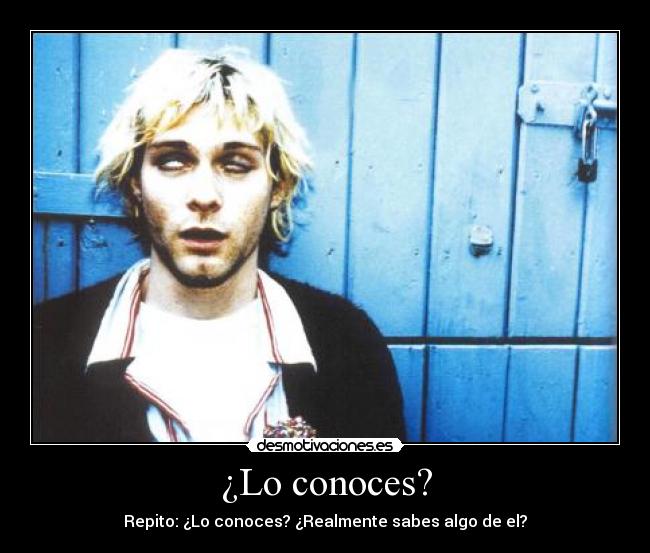 ¿Lo conoces? - Repito: ¿Lo conoces? ¿Realmente sabes algo de el?