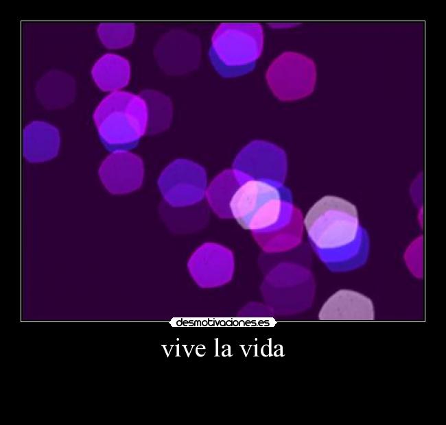 vive la vida -