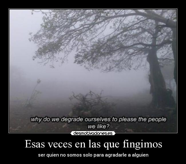 Esas veces en las que fingimos - ser quien no somos solo para agradarle a alguien