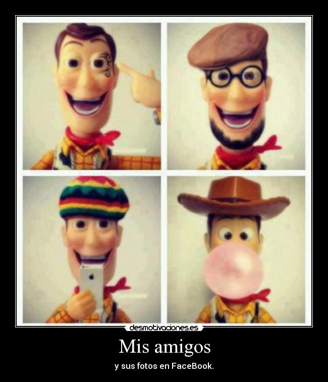 Mis amigos - y sus fotos en FaceBook.