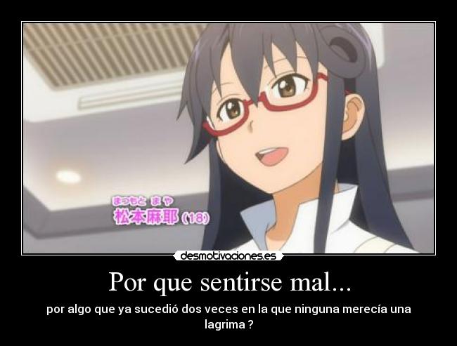 Por que sentirse mal... - por algo que ya sucedió dos veces en la que ninguna merecía una lagrima ?