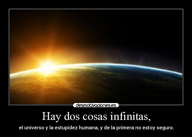 Hay dos cosas infinitas, - 