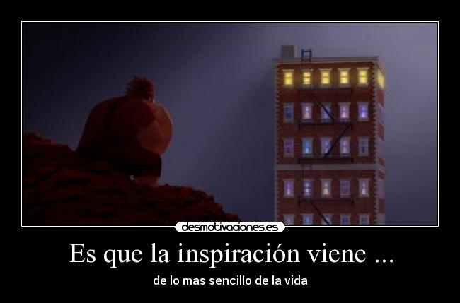 Es que la inspiración viene ... - 