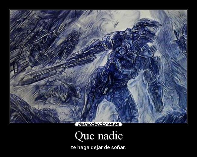 Que nadie - te haga dejar de soñar.